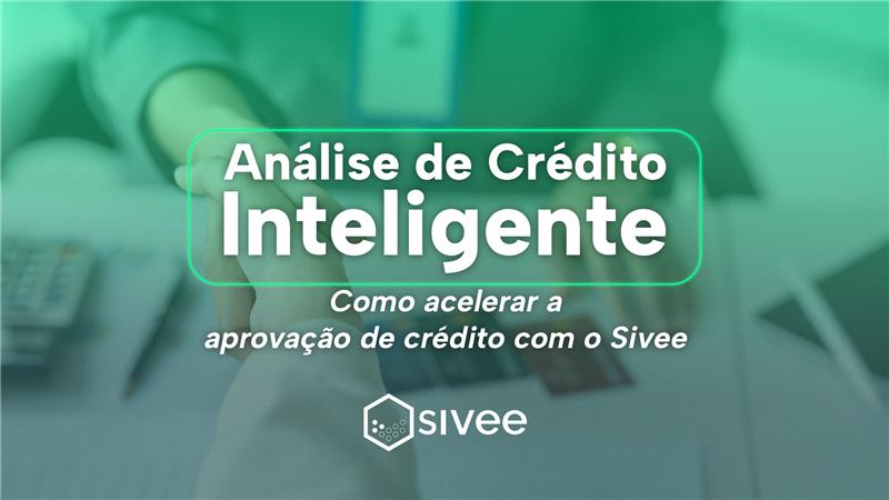 Como acelerar a aprovação de crédito com o Sivee